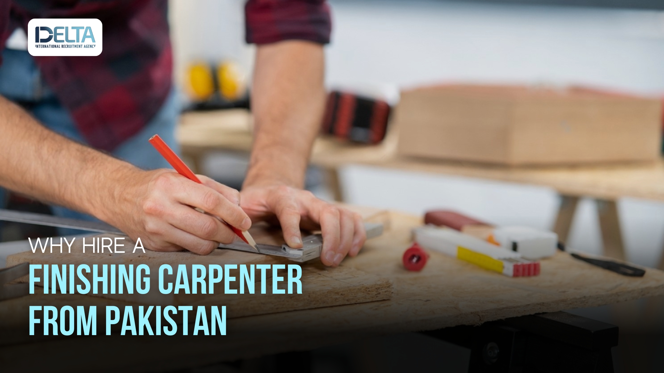 Why Hire a Finishing Carpenter from Pakistan